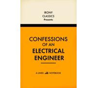 Confessions Of A Electrical Engineer, A Lined Notebook: Funny Office Co-Worker Novelty Gift For Electrical Engineers | Secret Santa, White Elephant, Christmas or Birthdays