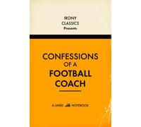 Confessions Of A Football Coach, A Lined Notebook: Funny Gift For Football Coaches | Blank Lined Journal | Secret Santa, Teacher Appreciation, Christmas or Birthdays
