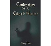 Confessions of a Ghost-hunter