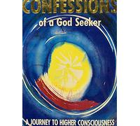 Confessions of a God Seeker: A Journey to Higher Consciousness