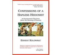 Confessions of a Hapless Hedonist: An Inconvenient Discovery about the Meaning of Pleasure