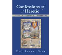 Confessions of a Heretic: VOLUME 3: ECCLESIOLOGICAL CONSIDERATIONS