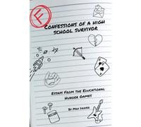 Confessions of a High School Survivor: Essays from the Educational Hunger Games