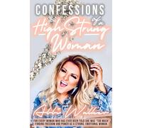 Confessions Of A High Strung Woman: For Every Woman Who Has Ever Been Told She Was Too Much: Finding Freedom and Power As a Strong, Emotional Woman