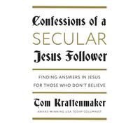 Confessions of a Jesus Follower: Finding Answers in Jesus for Those Who Don't Believe