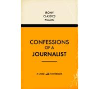 Confessions Of A Journalist, A Lined Notebook: Funny Office Co-Worker Novelty Gift For Tax Journalists | Secret Santa, White Elephant, Christmas or Birthdays