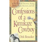 Confessions of a Kamikaze Cowboy: A True Story of Discovery Acting Health Illness Recovery and Life