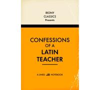 Confessions Of A Latin Teacher, A Lined Notebook: Funny Gift For Latin Teachers | Blank Lined Journal | Secret Santa, Teacher Appreciation, Christmas or Birthdays