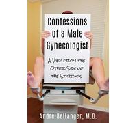 Confessions of a Male Gynecologist: A View from the Other Side of the Stirrups