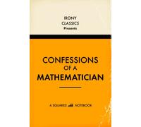 Confessions Of A Mathematician, A Squared Notebook: Funny Office Co-Worker Novelty Gift For Mathematicians | Secret Santa, White Elephant, Christmas or Birthdays