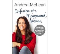 Confessions of a Menopausal Woman: Everything you want to know but are too afraid to ask…