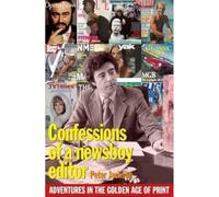 Confessions of a Newsboy Editor: Adventures In The Golden Age Of Print