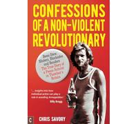Confessions Of A Non-Violent Revolutionary: Bean Stew, Blisters, Blockades and Benders - The True Story of a Peace Activist in Thatcher's Britain