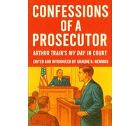 Confessions of a Prosecutor: Arthur Train's 'My Day in Court'