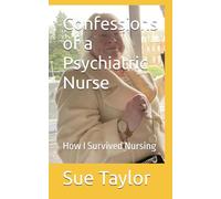 Confessions of a Psychiatric Nurse: How I Survived Nursing