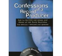 Confessions of a Record Producer: How to Survive the Scams and Shams of the Music Business 5th Edition (Music Pro Guides)