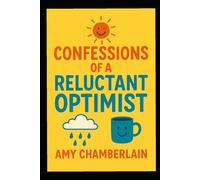 Confessions of a Reluctant Optimist