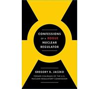 Confessions of a Rogue Nuclear Regulator