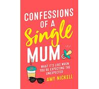 Confessions of a Single Mum: What It's Like When You're Expecting The Unexpected
