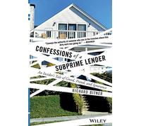 Confessions of a Subprime Lender: An Insider's Tale of Greed, Fraud, and Ignorance