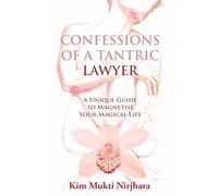 CONFESSIONS OF A TANTRIC LAWYER: A Unique Guide To Magnetise Your Magical Life
