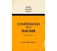 Confessions Of A Teacher, A Lined Notebook: Funny Office Co-Worker Novelty Gift For Teachers | Secret Santa, White Elephant, Christmas or Birthdays