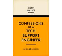 Confessions Of A Tech Support Engineer, A Lined Notebook: Funny Office Co-Worker Novelty Gift For Tech Support Engineers | Secret Santa, White Elephant, Christmas or Birthdays