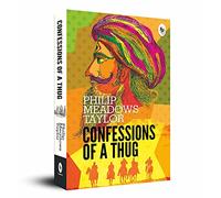 Confessions Of A Thug: A Riveting Crime Thriller Indian Literature Adventure Novel 19th Century India Based on Real Events in Colonial India a Thrilling Historical Fiction