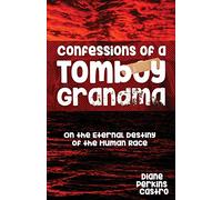 Confessions of a Tomboy Grandma: On the Eternal Destiny of the Human Race