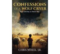 Confessions of a Wolf Cryer: From Little Boy to Mature Man (The Wolf Cryer Growth Series)