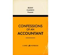 Confessions Of An Accountant, A Lined Notebook: Funny Office Co-Worker Novelty Gift For Accountants | Secret Santa, White Elephant, Christmas or Birthdays