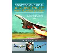 Confessions of an Airline Pilot - Why planes crash: Including Tales from the Pilot’s Seat