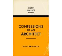 Confessions Of An Architect, A Lined Notebook: Funny Office Co-Worker Novelty Gift For Architects | Secret Santa, White Elephant, Christmas or Birthdays