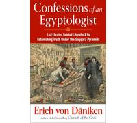 Confessions of an Egyptologist : Lost Libraries, Vanished Labyrinths & the Astonishing Truth Under the Saqqara Pyramids