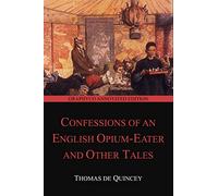 Confessions of an English Opium-Eater and Other Tales (Graphyco Annotated Edition)