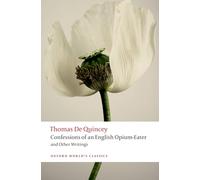 Confessions of an English Opium-Eater and Other Writings: (Oxford World's Classics)