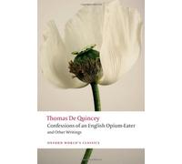 Confessions of an English Opium-Eater and Other Writings (Oxford World's Classics) by Thomas De Quincey (2013-02-14)
