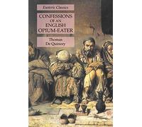 Confessions of an English Opium-Eater: Esoteric Classics