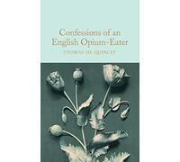 Confessions of an English Opium-Eater: Thomas de Quincey: 206 (Macmillan Collector's Library, 206)