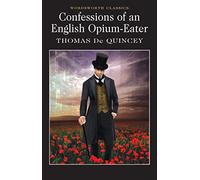 Confessions of an English Opium Eater (Wordsworth Classics)