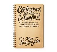 Confessions of an Ex-Evangelical: A Memoir of Leaving Evangelicalism for the Catholic Church