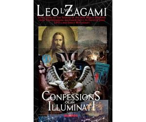 Confessions of an Illuminati Volume 9: Seven Steps to The Secrets of the New World Disorder from Transhumanism and Immortality to Gnostic Jesus, UFOs, and Insect Witchcraft