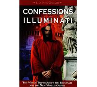 Confessions of an Illuminati, Volume I: The Whole Truth About the Illuminati and the New World Order: 1