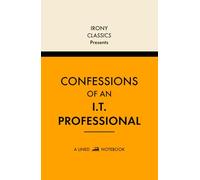 Confessions Of An IT Professional, A Lined Notebook: Funny Office Co-Worker Novelty Gift For Information Technology Professionals | Secret Santa, White Elephant, Christmas or Birthdays