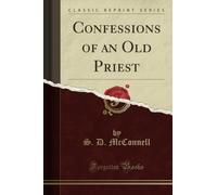 Confessions of an Old Priest (Classic Reprint)