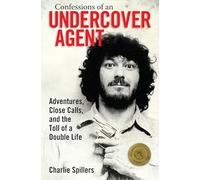 Confessions of an Undercover Agent: Adventures, Close Calls, and the Toll of a Double Life (Willie Morris Books in Memoir and Biography)