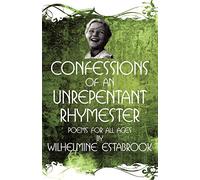 Confessions of an Unrepentant Rhymester: Poems for All Ages