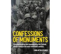 Confessions of Monuments: Commemorating and Representing the Turkish Nation-State in the Early Twentieth Century (Studies in Design and Material Culture)