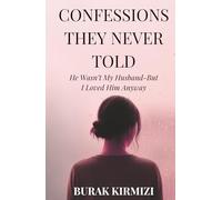 CONFESSIONS THEY NEVER TOLD: He Wasn’t My Husband - But I Loved Him Anyway