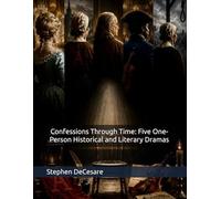 Confessions Through Time: Five One-Person Historical and Literary Dramas